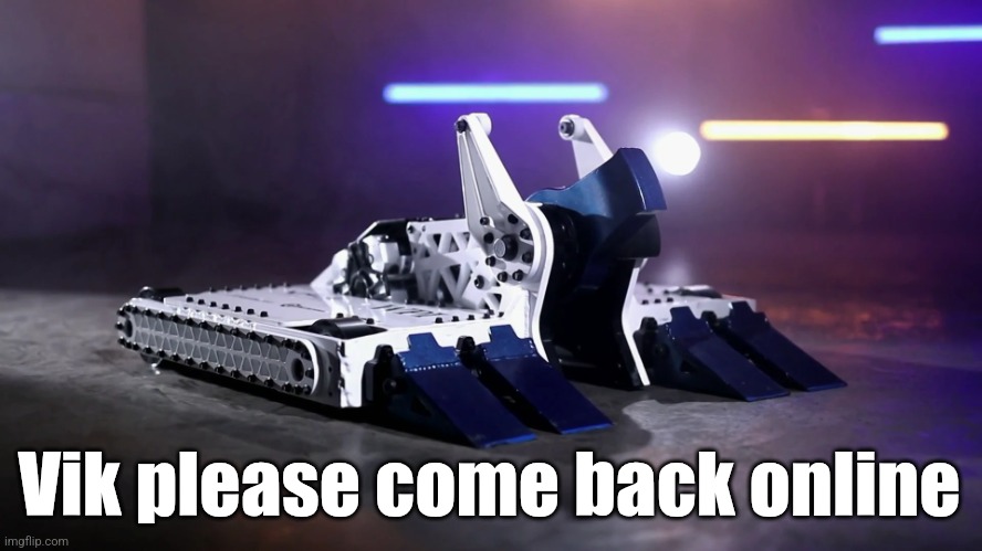 BiteForce | Vik please come back online | image tagged in biteforce | made w/ Imgflip meme maker