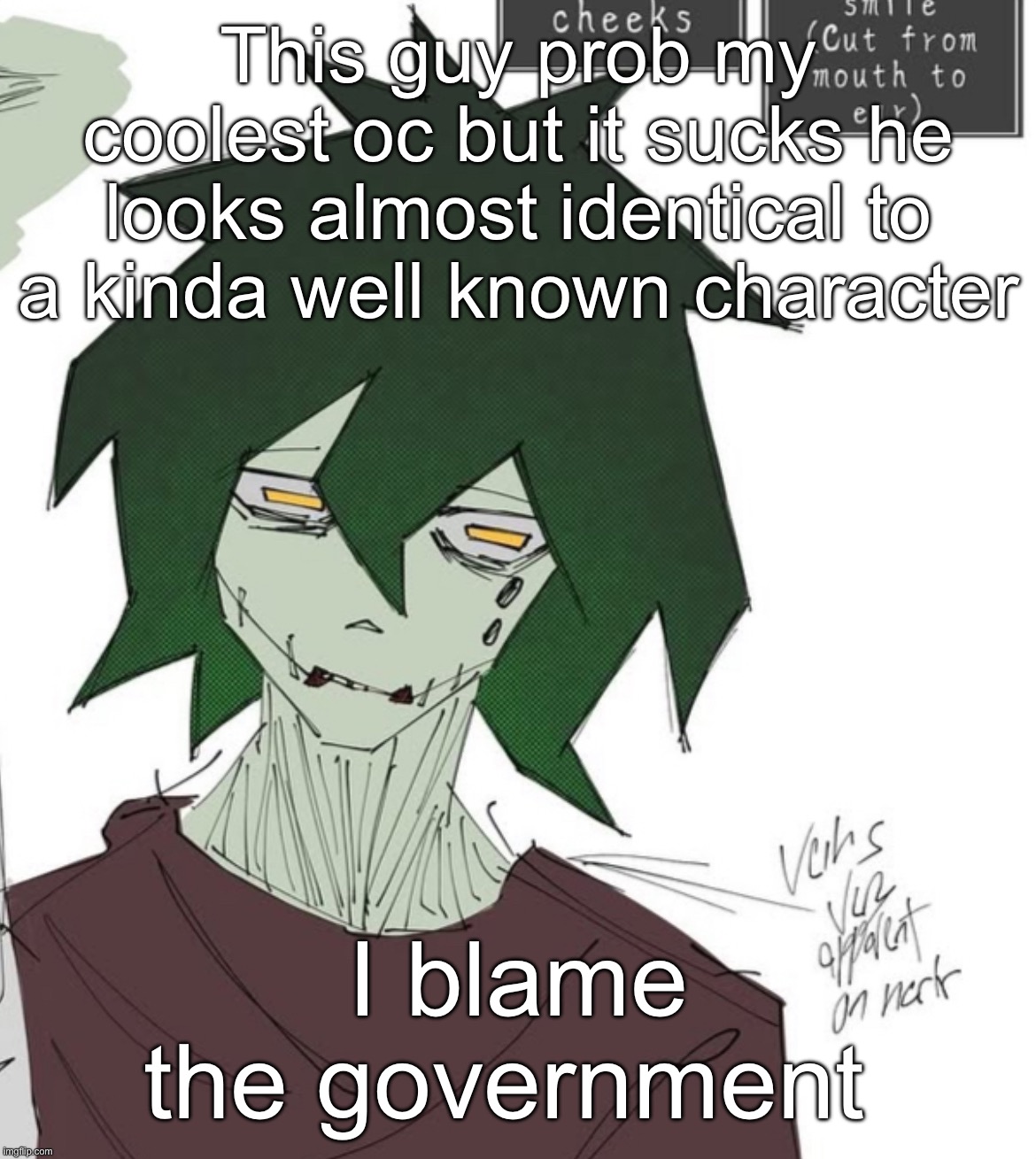 This guy prob my coolest oc but it sucks he looks almost identical to a kinda well known character; I blame the government | made w/ Imgflip meme maker