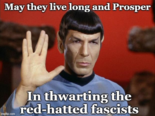 spock salute | May they live long and Prosper In thwarting the red-hatted fascists | image tagged in spock salute | made w/ Imgflip meme maker