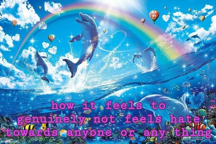 . | how it feels to genuinely not feels hate towards anyone or any thing | made w/ Imgflip meme maker