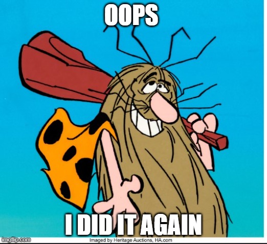 Prehistoric Stinker | OOPS; I DID IT AGAIN | image tagged in captain caveman | made w/ Imgflip meme maker