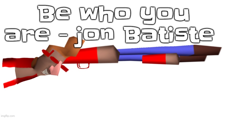 I found out abt this song from listening to femtanyl | Be who you are - jon Batiste | image tagged in shotgun | made w/ Imgflip meme maker