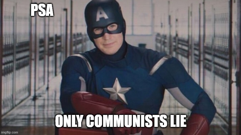 captain america so you | PSA ONLY COMMUNISTS LIE | image tagged in captain america so you | made w/ Imgflip meme maker