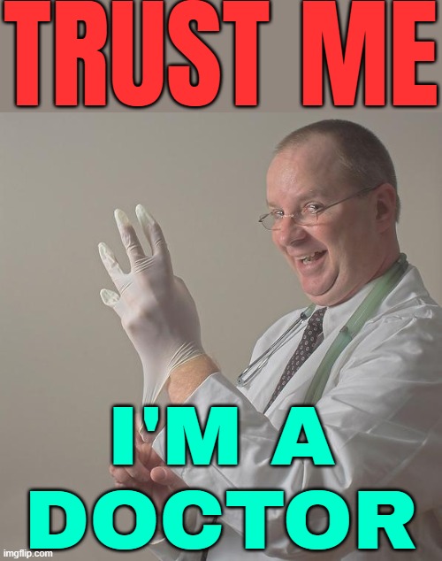 Trust Me; I'm A Doctor | TRUST ME; I'M A
DOCTOR | image tagged in insane doctor,health,mental health,medical,doctor and patient,healthcare | made w/ Imgflip meme maker