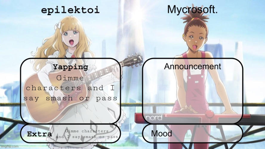 epilektoi and mycrosoft announcement | Gimme characters and I say smash or pass; Gimme characters and I say smash or pass | image tagged in epilektoi and mycrosoft announcement | made w/ Imgflip meme maker