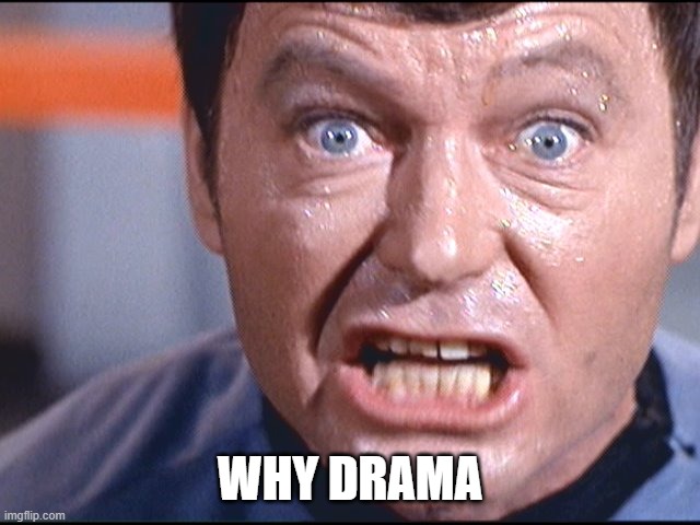 McCoy - Damn It Jim | WHY DRAMA | image tagged in mccoy - damn it jim | made w/ Imgflip meme maker