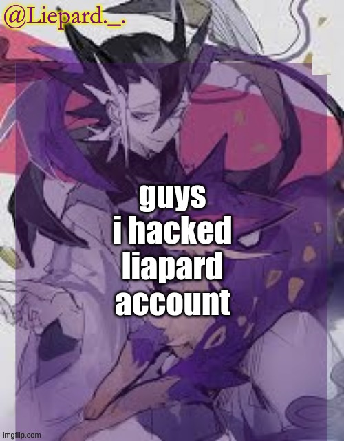 Liepard announcement template | guys i hacked liapard account | image tagged in liepard announcement template | made w/ Imgflip meme maker