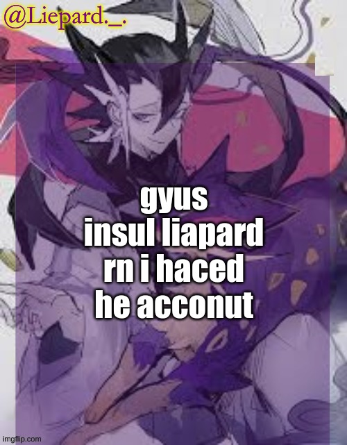 Liepard announcement template | gyus insul liapard rn i haced he acconut | image tagged in liepard announcement template | made w/ Imgflip meme maker