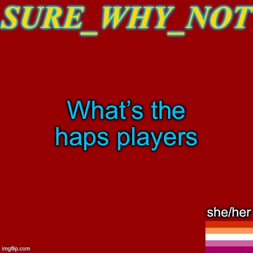 Fr tho whats the current drama | What’s the haps players | image tagged in swn new template | made w/ Imgflip meme maker