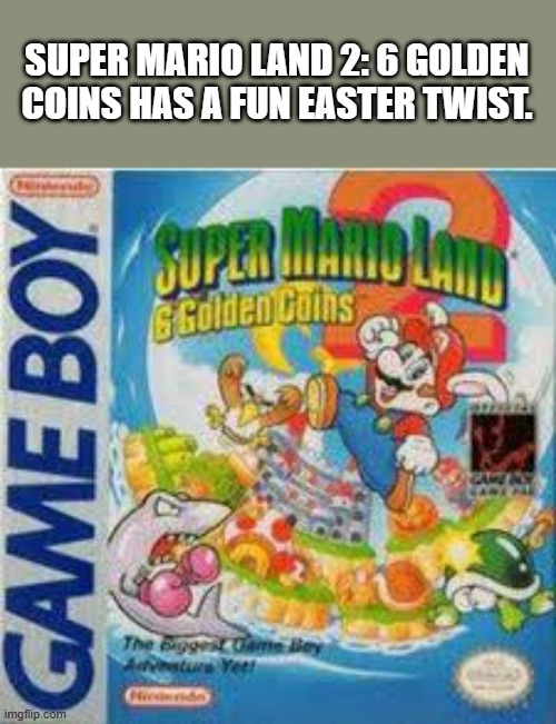 Super Mario Land 2: 6 Golden Coins video game has an Easter twist - video game - | SUPER MARIO LAND 2: 6 GOLDEN COINS HAS A FUN EASTER TWIST. | image tagged in gaming,games,super mario,nintendo,easter,video games | made w/ Imgflip meme maker