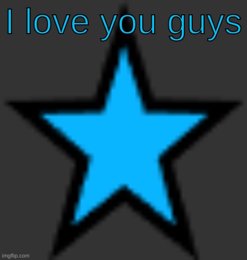 bluestar | I love you guys | image tagged in bluestar | made w/ Imgflip meme maker