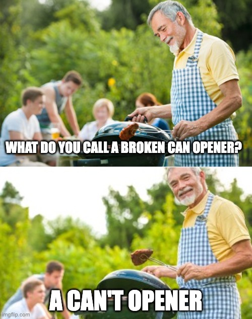 non-utilitarian utilities | WHAT DO YOU CALL A BROKEN CAN OPENER? A CAN'T OPENER | image tagged in incoming dad joke | made w/ Imgflip meme maker