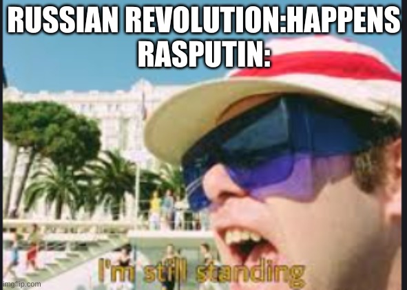 RUSSIAN REVOLUTION:HAPPENS
RASPUTIN: | image tagged in russia | made w/ Imgflip meme maker