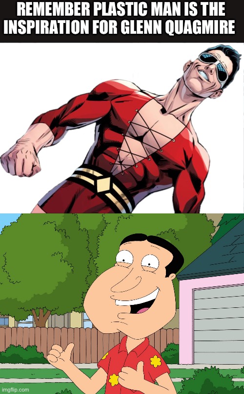 Plastic man is perverted equally to Glenn quagmire but with superpowers | REMEMBER PLASTIC MAN IS THE INSPIRATION FOR GLENN QUAGMIRE | image tagged in plastic man,quagmire family guy | made w/ Imgflip meme maker