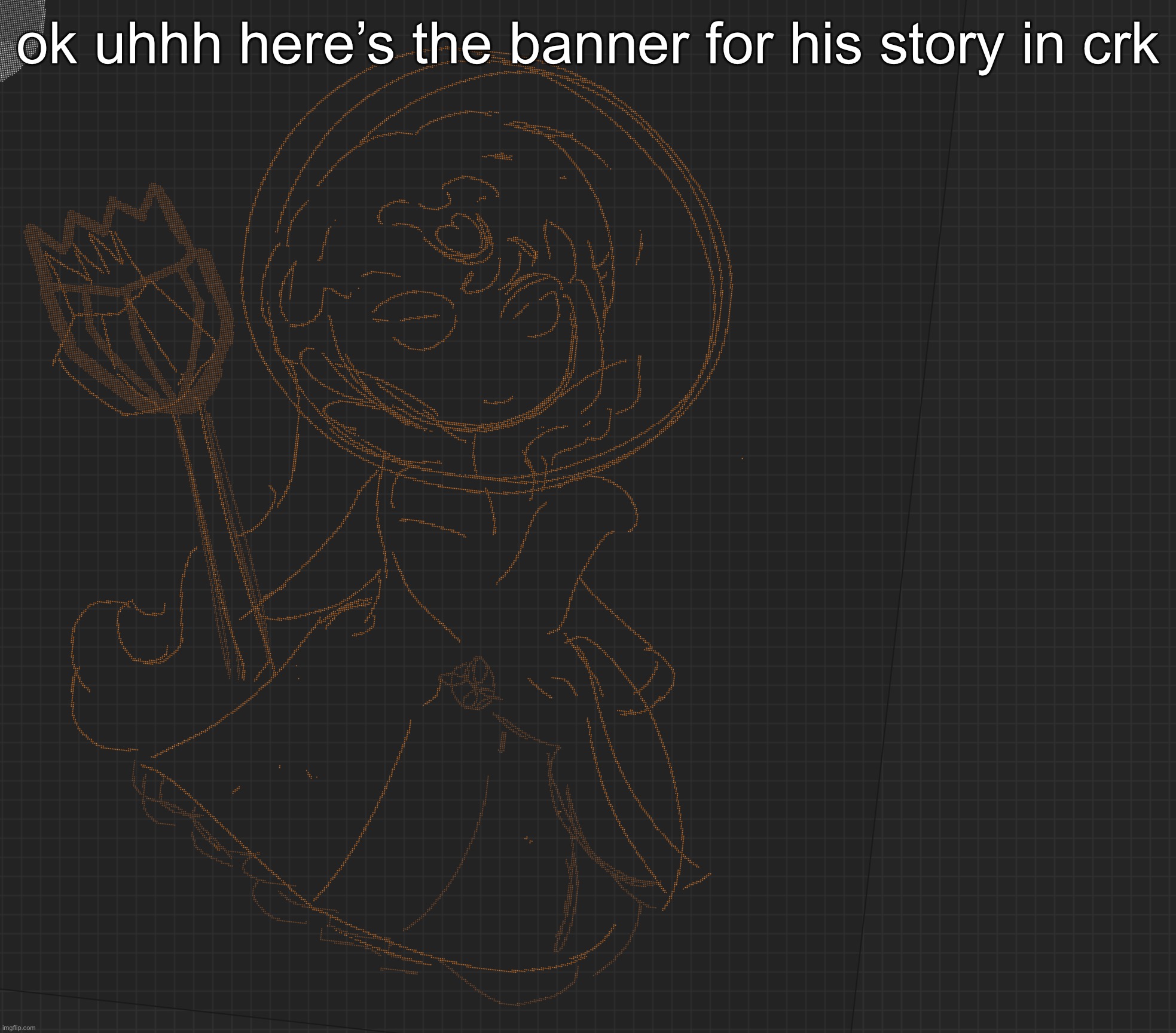 tsk tsk tsk | ok uhhh here’s the banner for his story in crk | made w/ Imgflip meme maker