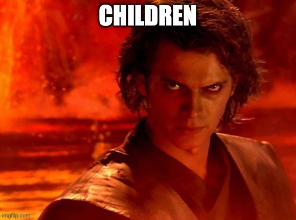 You Underestimate My Power Meme | CHILDREN | image tagged in memes,you underestimate my power | made w/ Imgflip meme maker