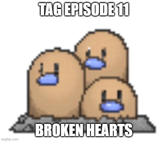 Return to the contest.mp3 | TAG EPISODE 11; BROKEN HEARTS | image tagged in tag,roleplaying | made w/ Imgflip meme maker