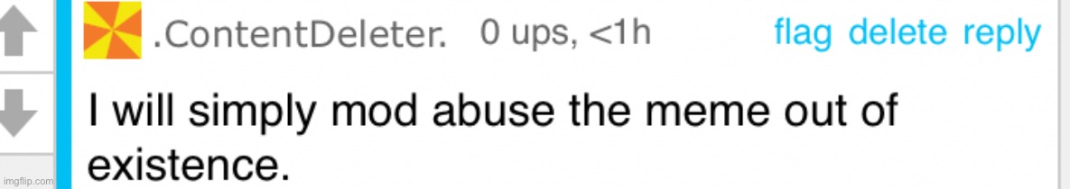 This ContentDeleter guy doesn’t sound good. I decided to look up their name in templates. | image tagged in mod abuse out of existence | made w/ Imgflip meme maker