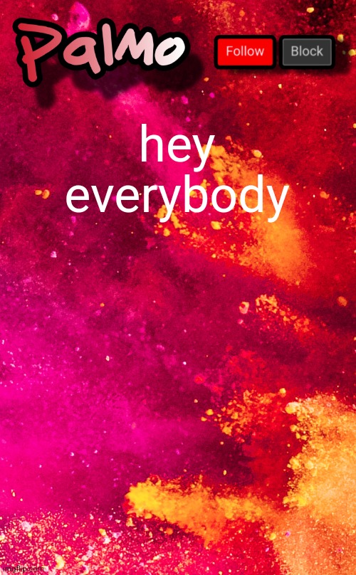 follow me pls | hey everybody | image tagged in follow me pls | made w/ Imgflip meme maker