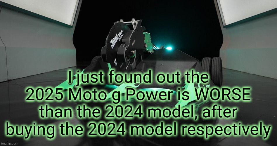 SAWBLAZE | I just found out the 2025 Moto g Power is WORSE than the 2024 model, after buying the 2024 model respectively | image tagged in sawblaze | made w/ Imgflip meme maker