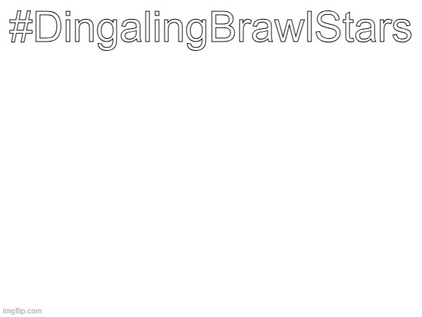 #DingalingBrawlStars | made w/ Imgflip meme maker