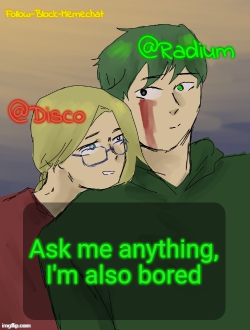 bleh | Ask me anything, I'm also bored | image tagged in radiumc valentines temp | made w/ Imgflip meme maker