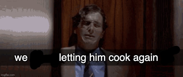 we never letting him cook again | image tagged in we never letting him cook again | made w/ Imgflip meme maker