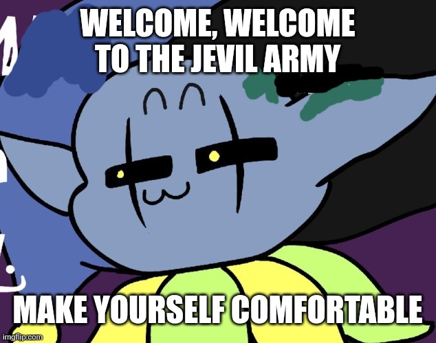 lenny jevil | WELCOME, WELCOME TO THE JEVIL ARMY; MAKE YOURSELF COMFORTABLE | image tagged in lenny jevil | made w/ Imgflip meme maker