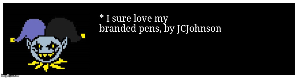 * I sure love my branded pens, by JCJohnson | made w/ Imgflip meme maker