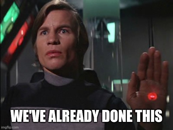 Logan’s Run | WE'VE ALREADY DONE THIS | image tagged in logan s run | made w/ Imgflip meme maker