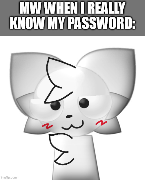 Emoji cat boykisser | MW WHEN I REALLY KNOW MY PASSWORD: | image tagged in emoji cat boykisser | made w/ Imgflip meme maker