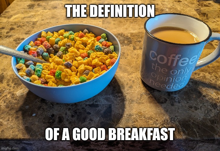 Anyone else? | THE DEFINITION; OF A GOOD BREAKFAST | image tagged in breakfast | made w/ Imgflip meme maker