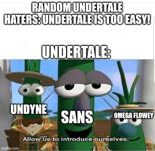 SANS DANSSSSSS | RANDOM UNDERTALE HATERS: UNDERTALE IS TOO EASY! UNDERTALE:; SANS; UNDYNE; OMEGA FLOWEY | image tagged in allow us to introduce ourselves | made w/ Imgflip meme maker