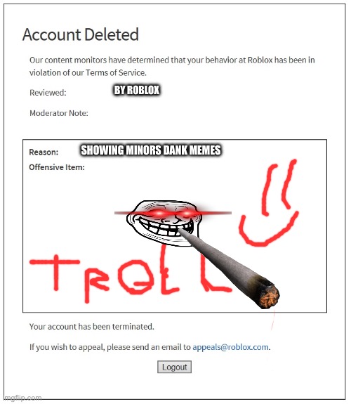 Oops banned… | BY ROBLOX; SHOWING MINORS DANK MEMES | image tagged in banned from roblox | made w/ Imgflip meme maker