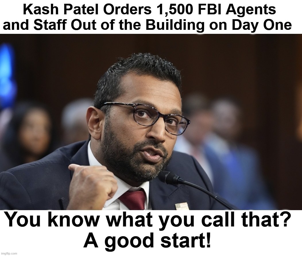 Kash Patel FIRES 1,500 FBI Agents on Day One. | image tagged in kash patel,you're fired,billy snaps his fbi agent out of existence,government corruption,deep state,fafo | made w/ Imgflip meme maker
