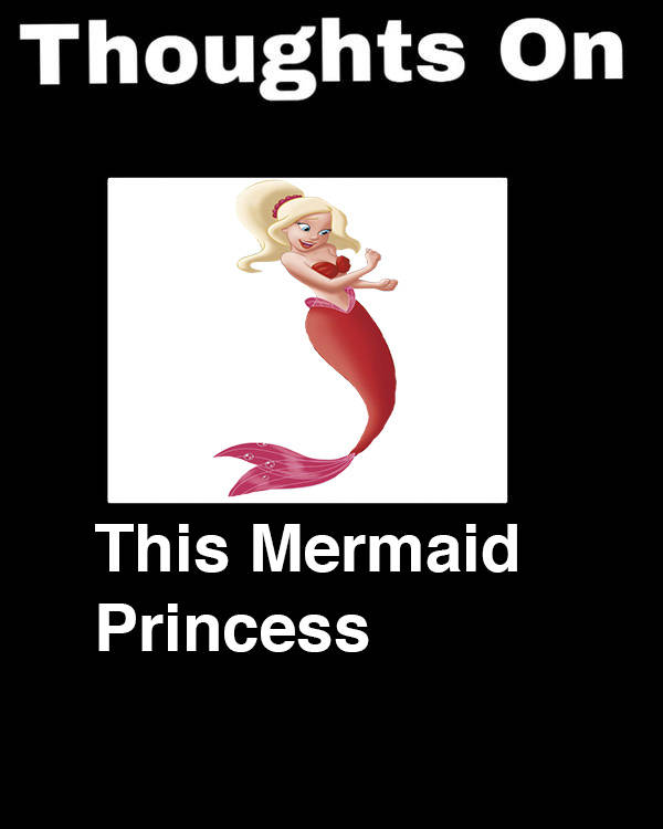 thoughts on this mermaid princess Blank Meme Template