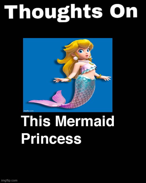 thoughts on mermaid peach | image tagged in thoughts on this mermaid princess,mermaid peach,videogames,super mario bros,enchantress | made w/ Imgflip meme maker