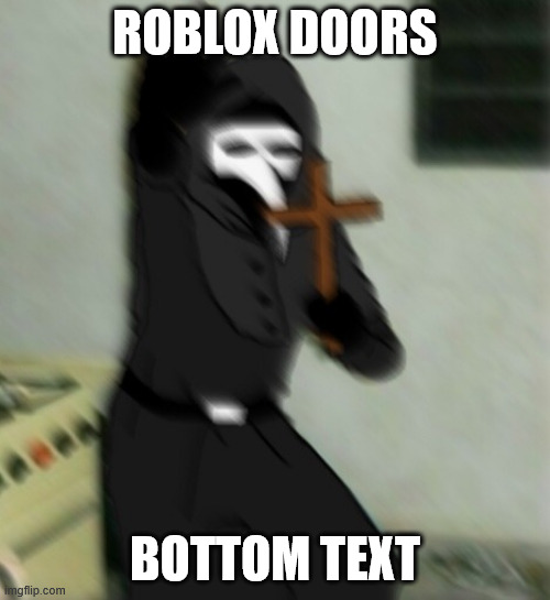 Scp 049 with cross | ROBLOX DOORS; BOTTOM TEXT | image tagged in scp 049 with cross | made w/ Imgflip meme maker