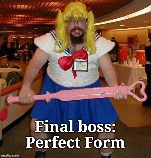He approacheth | Final boss: Perfect Form | made w/ Imgflip meme maker