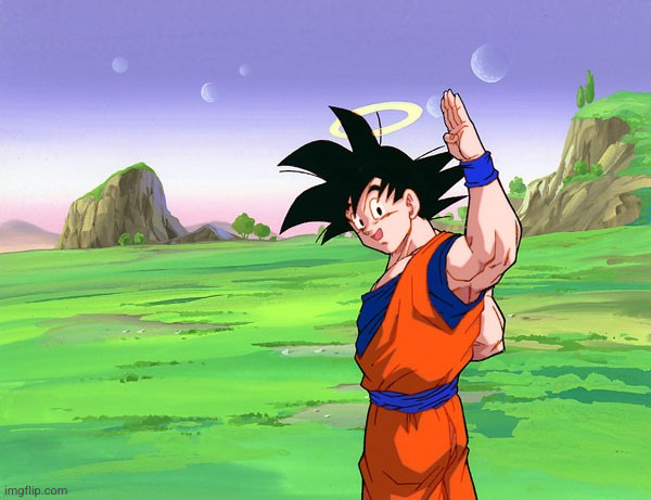 Goku saying goodbye | image tagged in goku saying goodbye | made w/ Imgflip meme maker