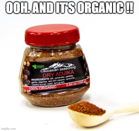 memes by Brad - I didn't know they had Caucasian seasoning - funny - | OOH. AND IT'S ORGANIC !! | image tagged in funny,fun,play on words,cooking,humor,food | made w/ Imgflip meme maker