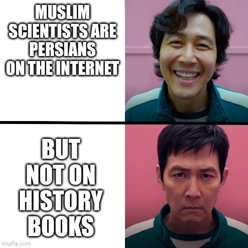 Between internet and history books | MUSLIM SCIENTISTS ARE PERSIANS ON THE INTERNET; BUT NOT ON HISTORY BOOKS | image tagged in squid game season 1 vs season 2,iran,iranian,persian,scientist,history | made w/ Imgflip meme maker