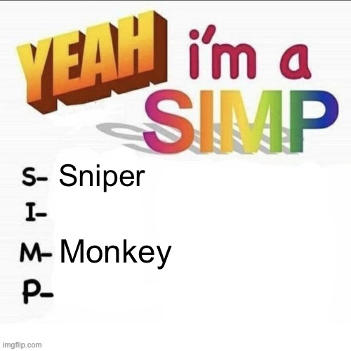Yeah im a simp | Sniper; Monkey | image tagged in yeah im a simp | made w/ Imgflip meme maker