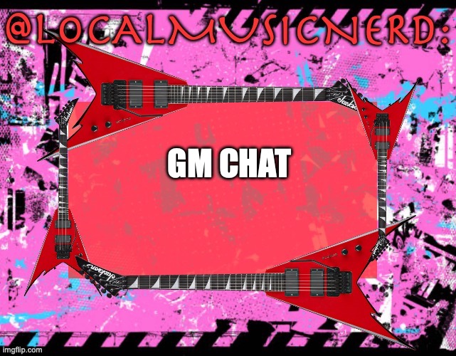 don't mind the name, its a bit outdated | GM CHAT | made w/ Imgflip meme maker