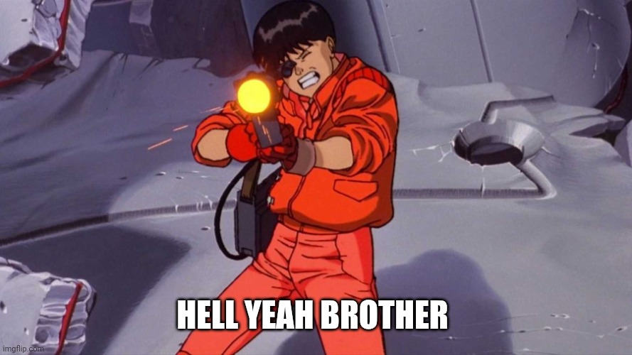 HELL YEAH BROTHER | image tagged in akira kaneda gun | made w/ Imgflip meme maker