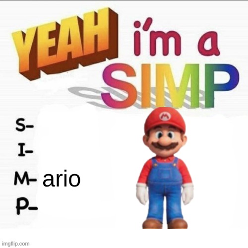Yeah im a simp | ario | image tagged in yeah im a simp | made w/ Imgflip meme maker