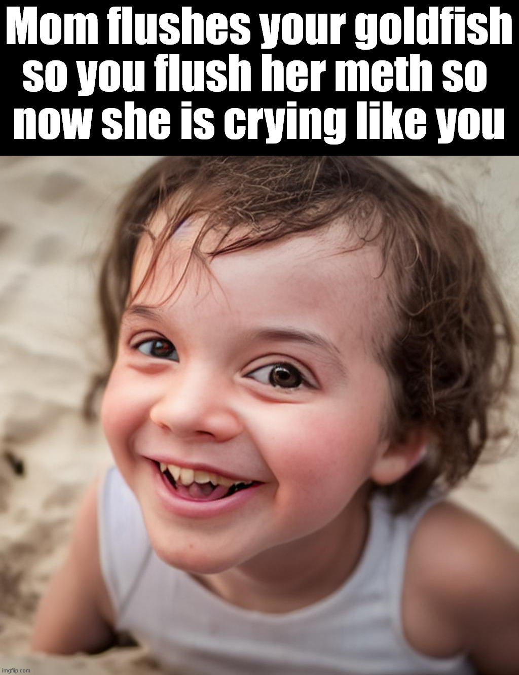 Revenge | Mom flushes your goldfish so you flush her meth so 
now she is crying like you | image tagged in evil kid | made w/ Imgflip meme maker