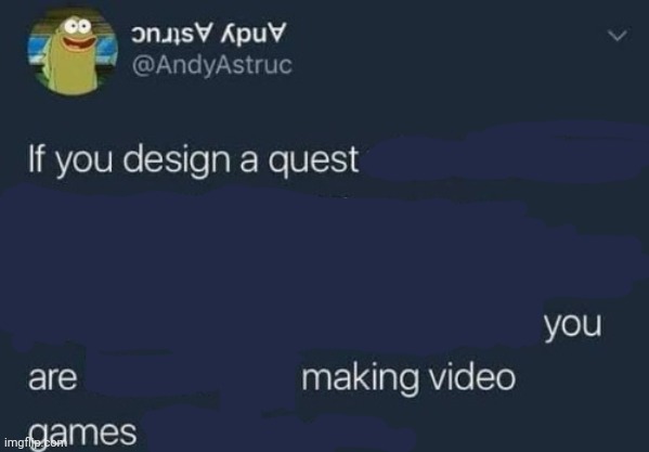if you design a quest | image tagged in if you design a quest | made w/ Imgflip meme maker