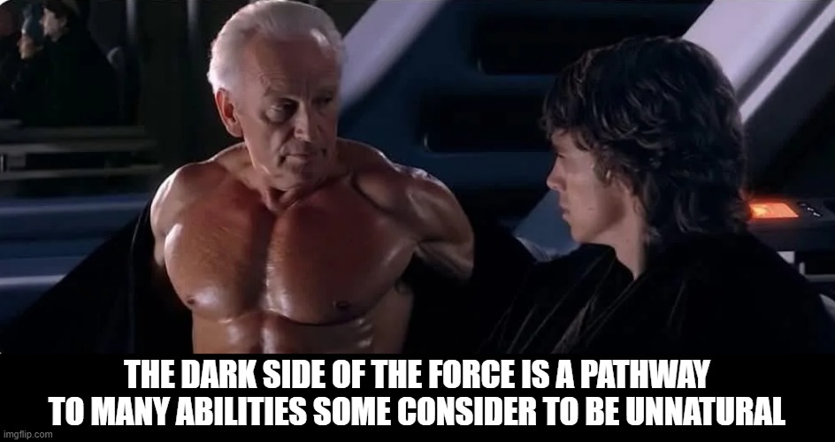 Unnatural Palps | THE DARK SIDE OF THE FORCE IS A PATHWAY TO MANY ABILITIES SOME CONSIDER TO BE UNNATURAL | image tagged in emperor palpatine,anakin skywalker | made w/ Imgflip meme maker