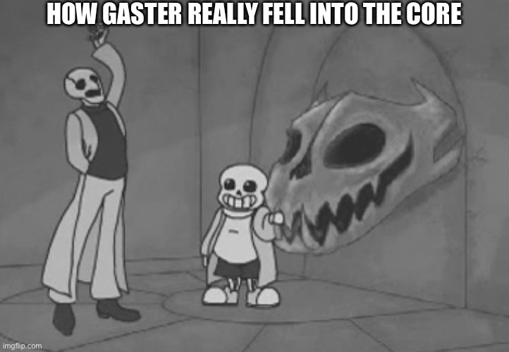 Poor Gaster | HOW GASTER REALLY FELL INTO THE CORE | made w/ Imgflip meme maker